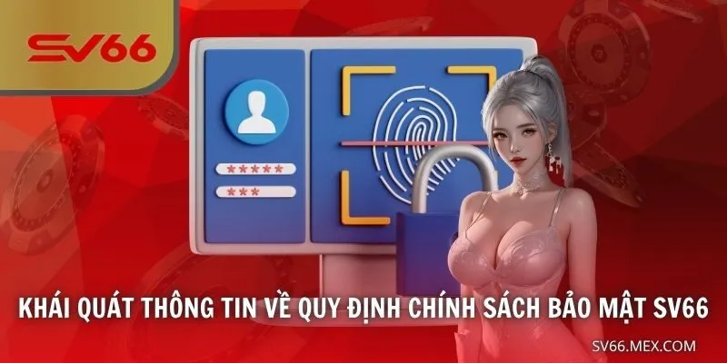 Khái quát thông tin về quy định chính sách bảo mật SV66