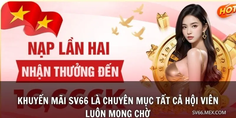 Khuyến mãi SV66 là chuyên mục tất cả hội viên luôn mong chờ