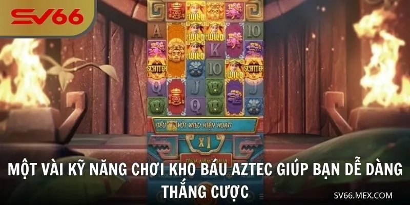 Một vài kỹ năng chơi Kho Báu Aztec giúp bạn dễ dàng thắng cược