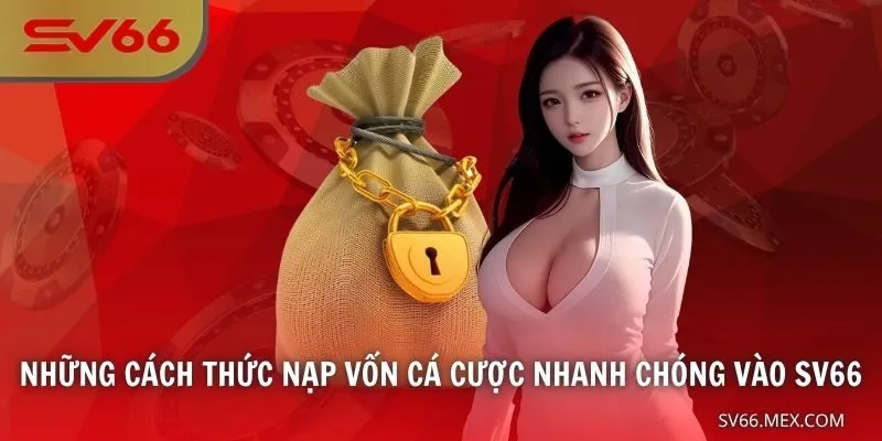 Những cách thức nạp vốn cá cược nhanh chóng vào nick game SV66