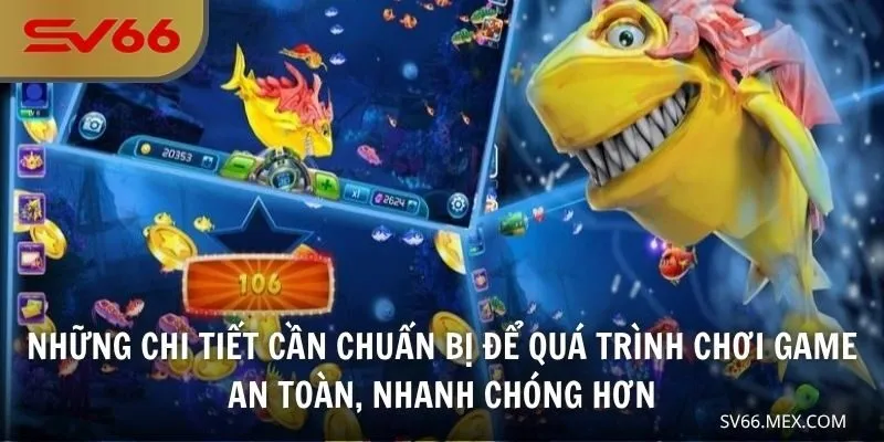 Những chi tiết cần chuẩn bị để quá trình chơi game an toàn, nhanh chóng hơn