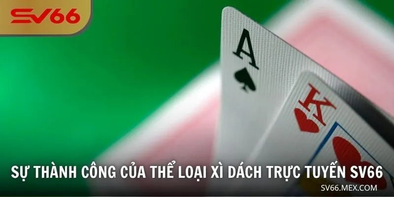 Sự thành công của thể loại Xì dách trực tuyến SV66
