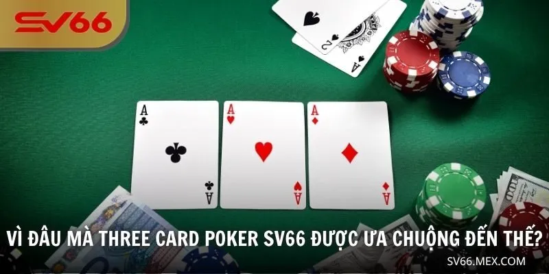 Vì đâu mà Three card Poker SV66 được ưa chuộng đến thế?